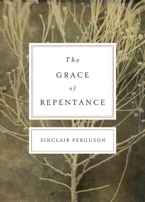 the grace of repentance redesign todays issues Reader