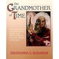 the grandmother of time a womans book of celebrations spells and sacred objects for every month of the year Doc