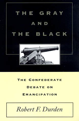 the gray and the black the confederate debate on emancipation Epub