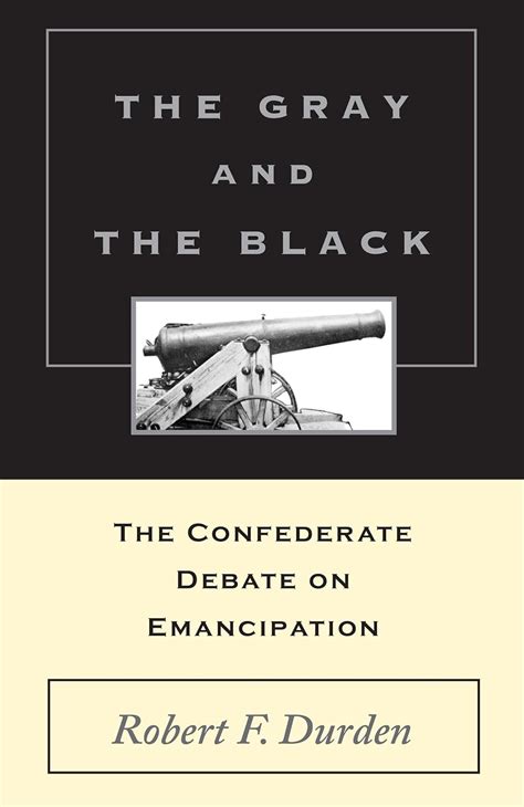 the gray and the black the confederate debate on emancipation Epub