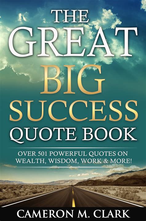 the great big success quote book over 501 powerful quotes on wealth wisdom work and more PDF