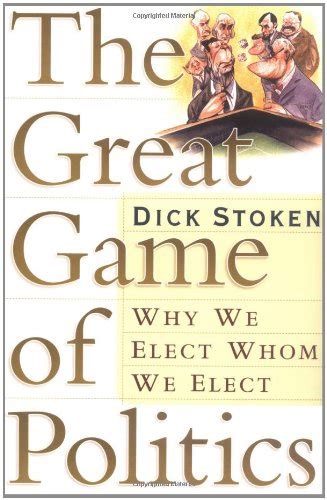 the great game of politics why we elect whom we elect Epub