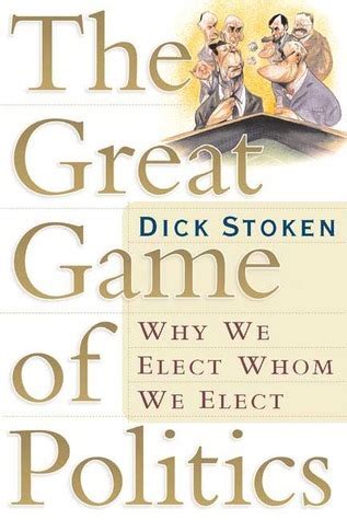 the great game of politics why we elect whom we elect Epub