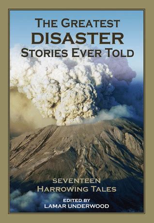 the greatest disaster stories ever told seventeen harrowing tales PDF