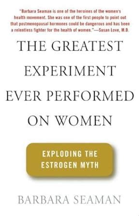 the greatest experiment ever performed on women exploding the estrogen myth Reader