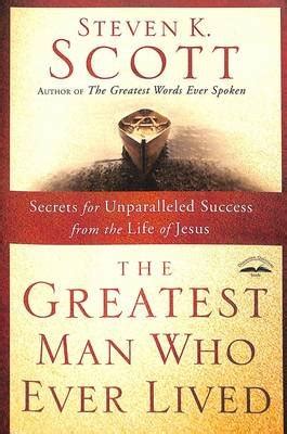 the greatest man who ever lived secrets for unparalleled success from the life of jesus Doc