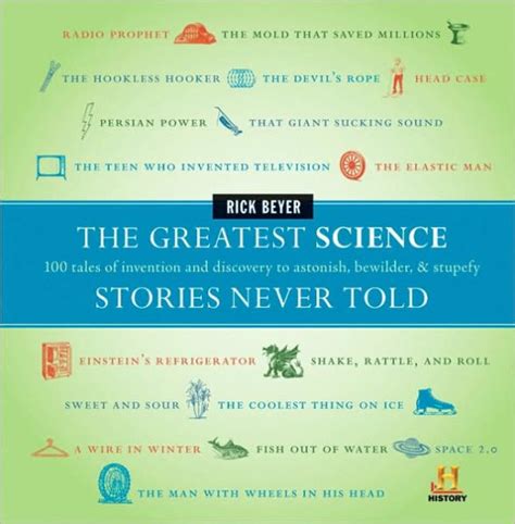 the greatest science stories never told 100 tales of invention and discovery to astonish bewilder and stupefy PDF