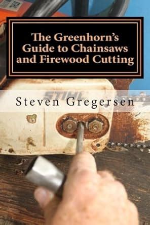 the greenhorns guide to chainsaws and firewood cutting PDF