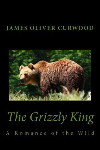 the grizzly king a romance of the wild Doc