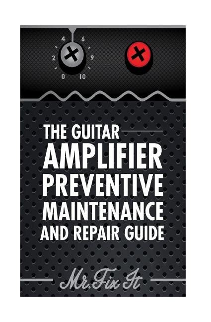 the guitar amplifier preventive maintenence and repair guide a non technical visual guide for identifying bad parts and making repairs to your amplifier Kindle Editon