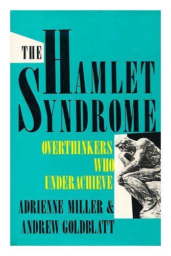 the hamlet syndrome overthinkers who underachieve Reader