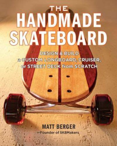 the handmade skateboard design and build a custom longboard cruiser or street deck from scratch PDF