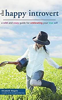 the happy introvert a wild and crazy guide for celebrating your true self Epub