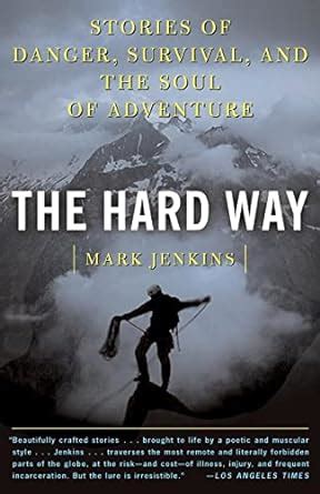 the hard way stories of danger survival and the soul of adventure PDF