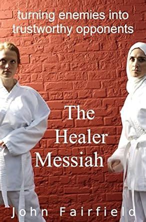 the healer messiah turning enemies into trustworthy opponents Doc