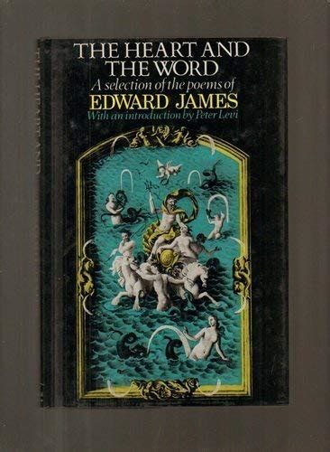 the heart and the word a selection of the poems of edward james Doc