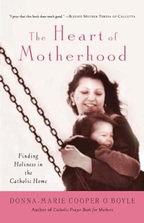 the heart of motherhood finding holiness in the catholic home Epub