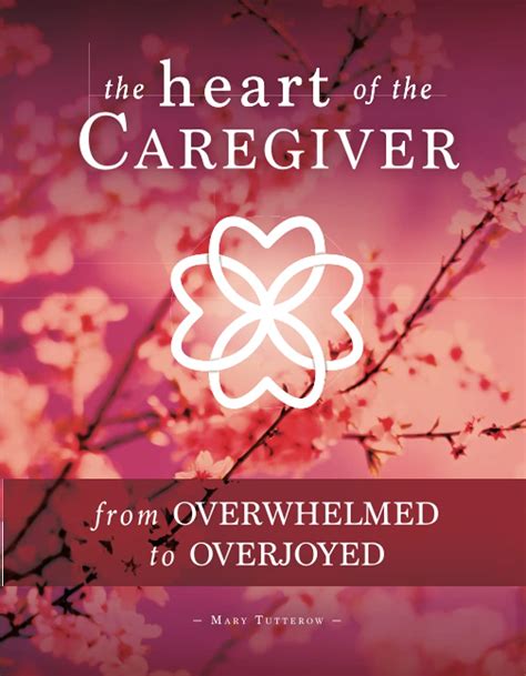 the heart of the caregiver from overwhelmed to overjoyed Doc