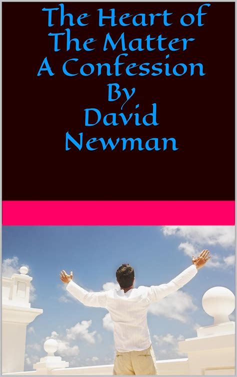 the heart of the matter a confession by david newman Reader