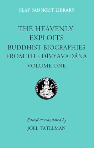 the heavenly exploits buddhist biographies from the divyavadana clay sanskrit library PDF