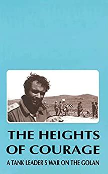 the heights of courage a tank leaders war on the golan PDF