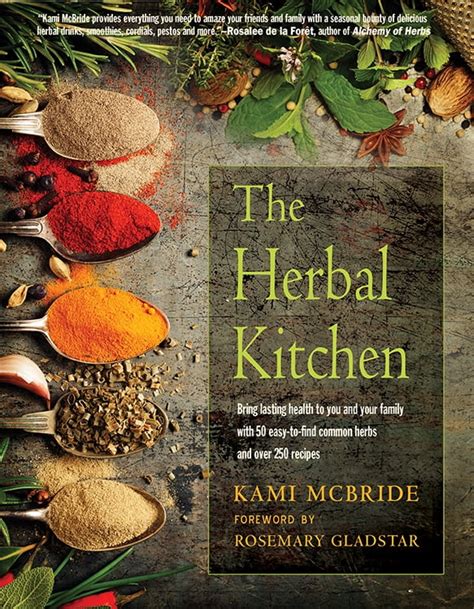 the herbal kitchen 50 easy to find herbs and over 250 recipes to bring lasting health to you and your family Epub