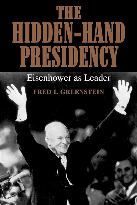 the hidden hand presidency eisenhower as leader Epub