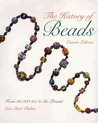 the history of beads from 30 000 b c to the present concise edition Epub