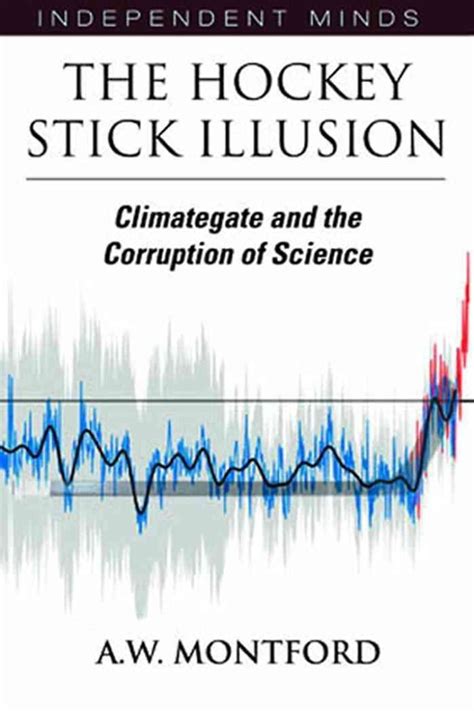 the hockey stick illusion climategate and the corruption of science independent minds PDF