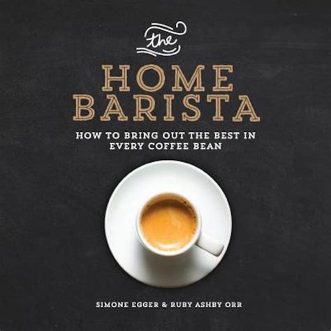 the home barista how to bring out the best in every coffee bean PDF