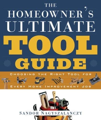 the homeowners ultimate tool guide choosing the right tool for every home improvement Doc