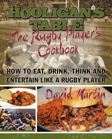 the hooligans table the rugby players cookbook how to eat drink think and entertain like a rugby player Doc