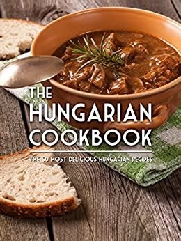 the hungarian cookbook the 50 most delicious hungarian recipes Reader
