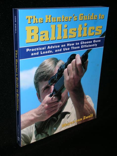 the hunters guide to ballistics practical advice on how to choose guns and loads and use them effectively Kindle Editon