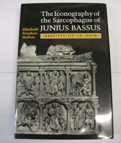 the iconography of the sarcophagus of junius bassus neofitus iit ad deum princeton legacy library PDF