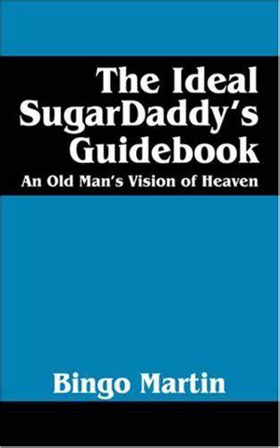 the ideal sugardaddys guidebook an old mans vision of heaven Epub