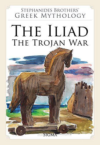 the iliad the trojan war stephanides brothers greek mythology Epub