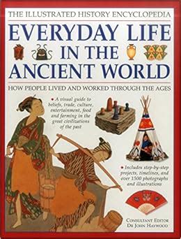 the illustrated history encyclopedia everyday life in the ancient world how people lived and worked through Kindle Editon