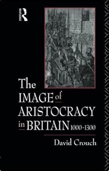 the image of aristocracy in britain 1000 1300 PDF