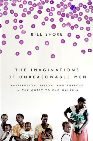 the imaginations of unreasonable men inspiration vision and purpose in the quest to end malaria Epub