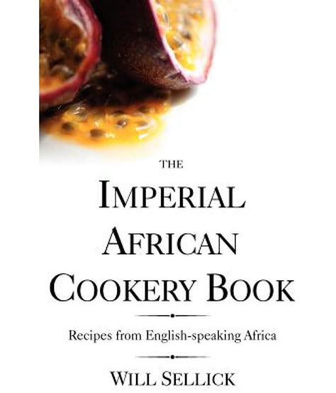 the imperial african cookery book the imperial african cookery book Kindle Editon