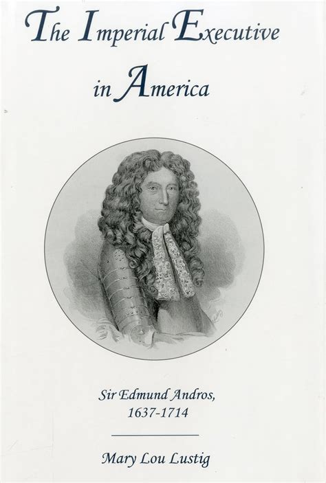 the imperial executive in america sir edmund andros 1637 1714 PDF