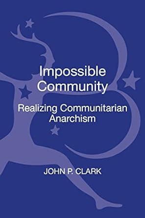 the impossible community realizing communitarian anarchism contemporary anarchist studies PDF