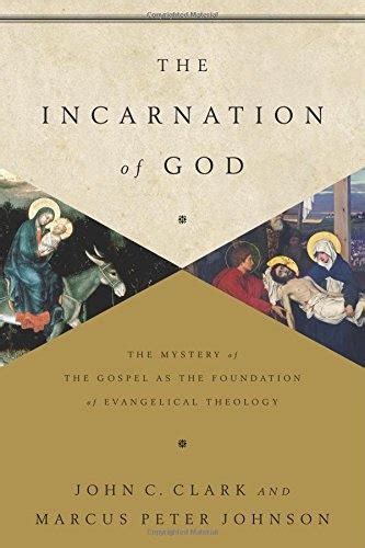 the incarnation of god the mystery of the gospel as the foundation of evangelical theology Kindle Editon