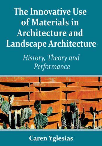 the innovative use of materials in architecture and landscape architecture history theory and performance PDF