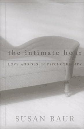 the intimate hour love and sex in psychotherapy Kindle Editon