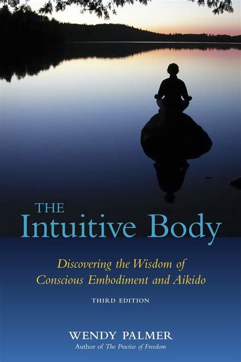 the intuitive body discovering the wisdom of conscious embodiment and aikido Reader