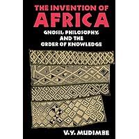 the invention of africa gnosis philosophy and the order of knowledge african systems of thought PDF