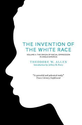 the invention of the white race volume 2 the origin of racial oppression in anglo america Kindle Editon