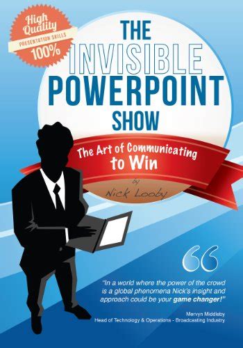 the invisible powerpoint show the art of communicating to win Reader